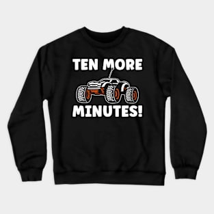 RC Car Racing Ten More Minutes Funny Crewneck Sweatshirt